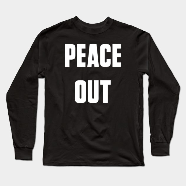 Peace Out Long Sleeve T-Shirt by AlexisBrown1996